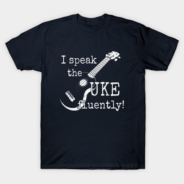 I Speak The UKE Fluently! Ukulele Player Musician T-Shirt by SkizzenMonster